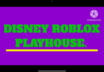 DISNEY ROBLOX PLAYHOUSE