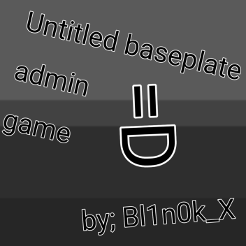 Untitled baseplate admin game.