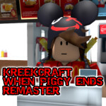 KREEKCRAFT WHEN PIGGY ENDS REMASTER
