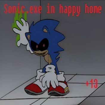 Sonic.exe in Happy Home V1