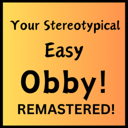 A Stereotypical Easy Obby Remastered!