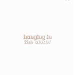 Ｈａｎｇｉｎｇ Ｉｎ Ｔｈｅ Ｃｌｏｓｅｔ