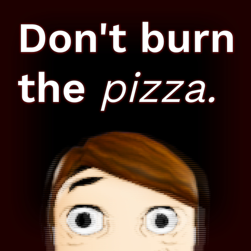 Don't burn the pizza.