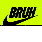 just BRUHH