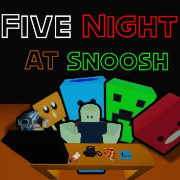 Five Nights At Snoosh