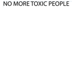 No More Toxicity