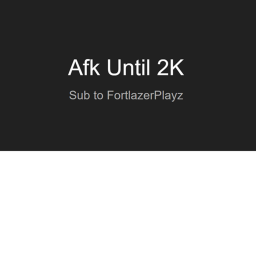Afk until I get 2K