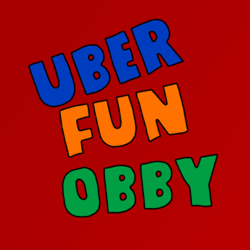 Uber Fun Obby! [Beta]