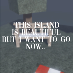 `This island is beautiful but I want to go now.. `