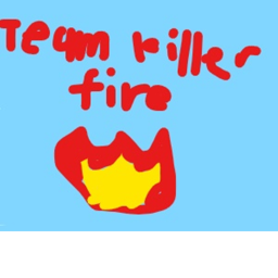 team killer fire hangout place:testing