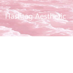 Hashtag Aesthetic
