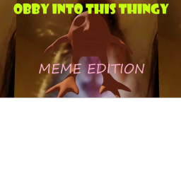 OBBY into this thingy