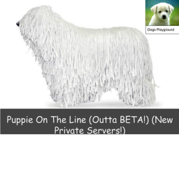 Puppie On THE Line! (See ya later BETA) & Private