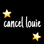 - | cancel louie | -