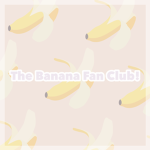 The banana fan club! :3