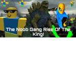 Noob Gang Rise Of The King!