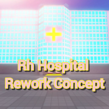 Rh Hospital Remake concept! 