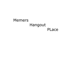 Memers Hangout PLace