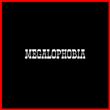 Megalophobia