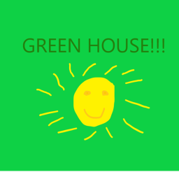 GREEN HOUSE!!!!!!!