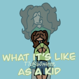What it's like to be a kid!