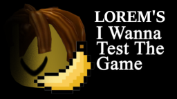 Loremblox s I Wanna Test The Game