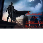 The Gotham Knight: Batman ~ The Roblox Series