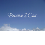Because I Can XD