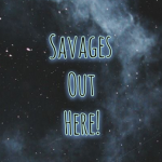 Savages Out Here!