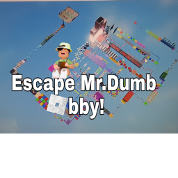 ESCAPE MR.DUMB OBBY!