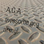 A.G.A awesome guy army!
