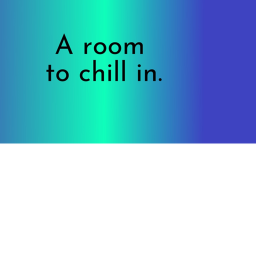 Room to chill in