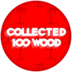 Collected 100 Wood!