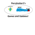 Perryhotter1's Games Updates