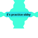 e's practice obby