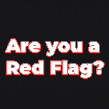 How Much Of A Red Flag Are You?