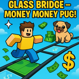 GLASS BRIDGE INTO MONEY MONEY PUG