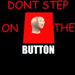 DONT STEP ON THE BUTTON