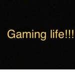 Gaming Life!!!