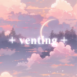 + venting +