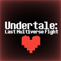 Undertale: Last Multiverse Fight [Not Finished]
