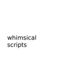 whimsical scripts