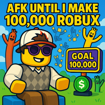 AFK  Until I Make 100,000 Robux! 💸
