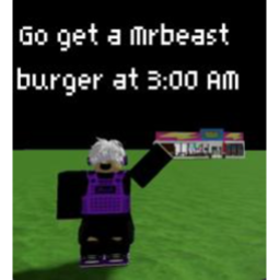 Go Get a MRbeast burger at 3:00 AM