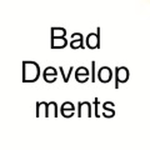 bad developments