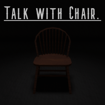 Talk with a chair.