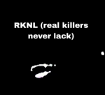 RKNL ( real killers never lackin)