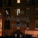 The Albanian Mafia.