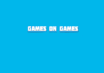 GAMES ON GAMES.
