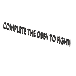 Complete the obby the to Fight!